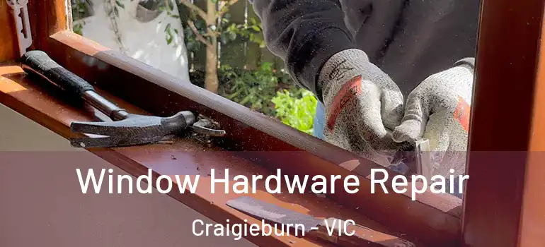  Window Hardware Repair Craigieburn - VIC