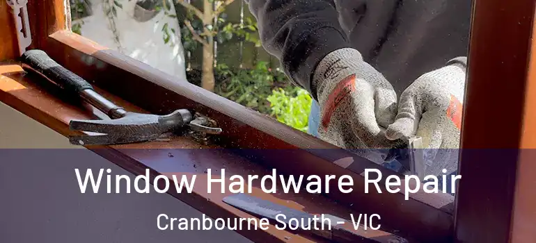 Window Hardware Repair Cranbourne South - VIC