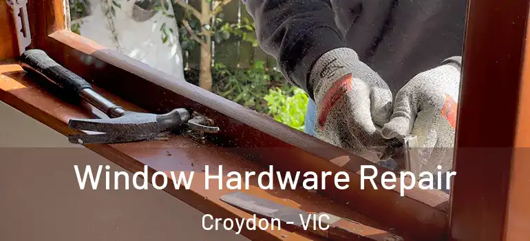  Window Hardware Repair Croydon - VIC