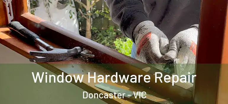 Window Hardware Repair Doncaster - VIC
