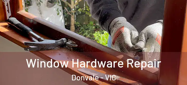 Window Hardware Repair Donvale - VIC