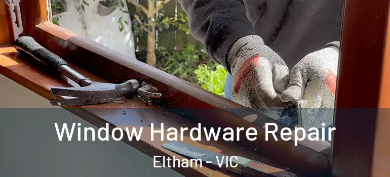 Window Hardware Repair Eltham - VIC