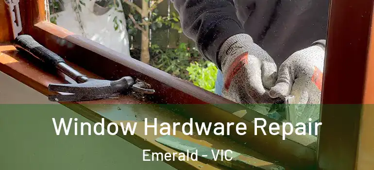  Window Hardware Repair Emerald - VIC