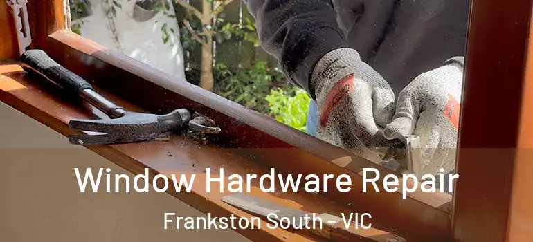 Window Hardware Repair Frankston South - VIC
