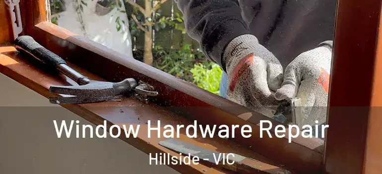 Window Hardware Repair Hillside - VIC