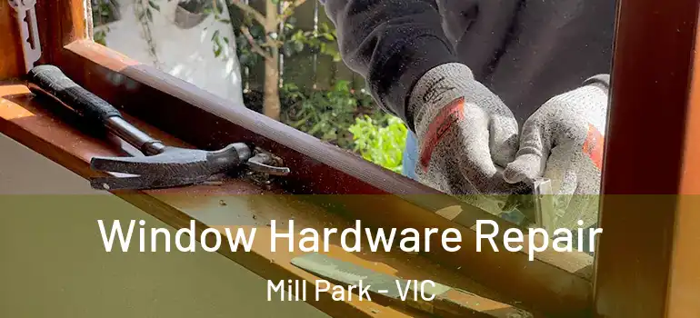 Window Hardware Repair Mill Park - VIC