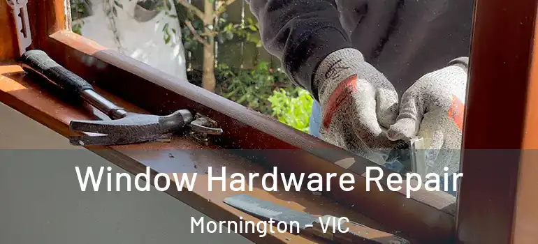Window Hardware Repair Mornington - VIC