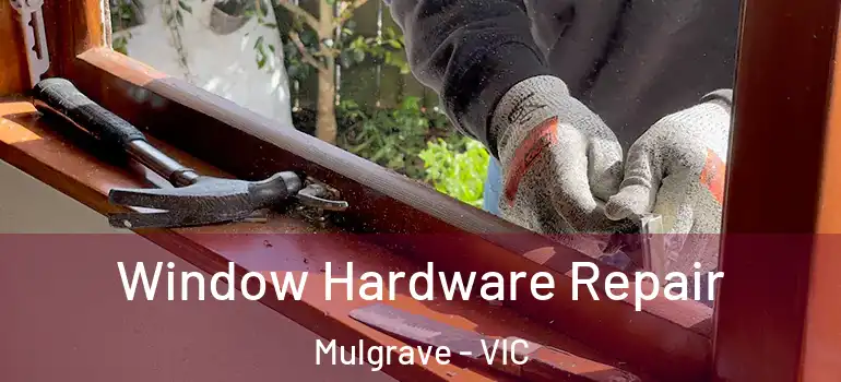  Window Hardware Repair Mulgrave - VIC