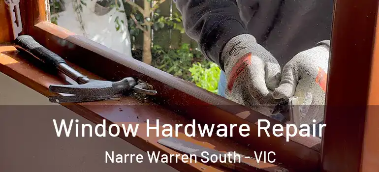  Window Hardware Repair Narre Warren South - VIC