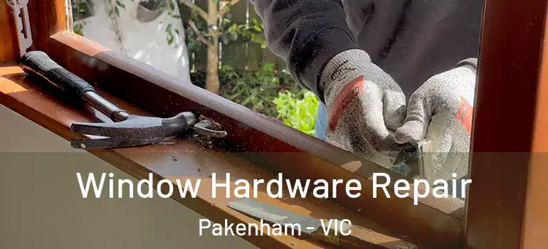 Window Hardware Repair Pakenham - VIC