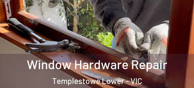  Window Hardware Repair Templestowe Lower - VIC
