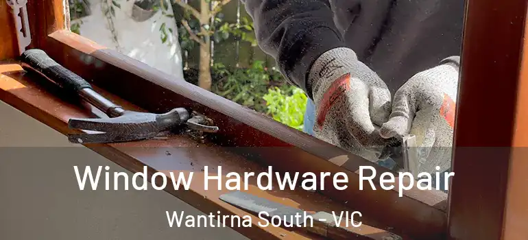 Window Hardware Repair Wantirna South - VIC