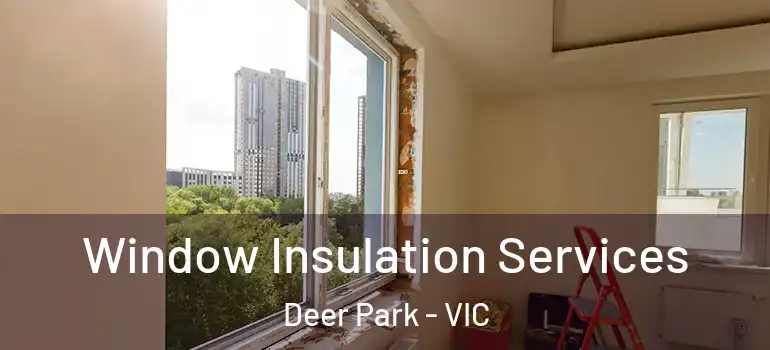  Window Insulation Services Deer Park - VIC