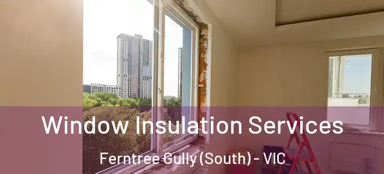 Window Insulation Services Ferntree Gully (South) - VIC
