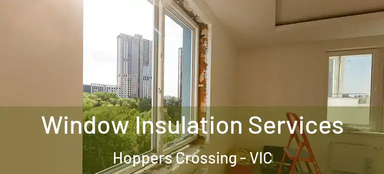 Window Insulation Services Hoppers Crossing - VIC