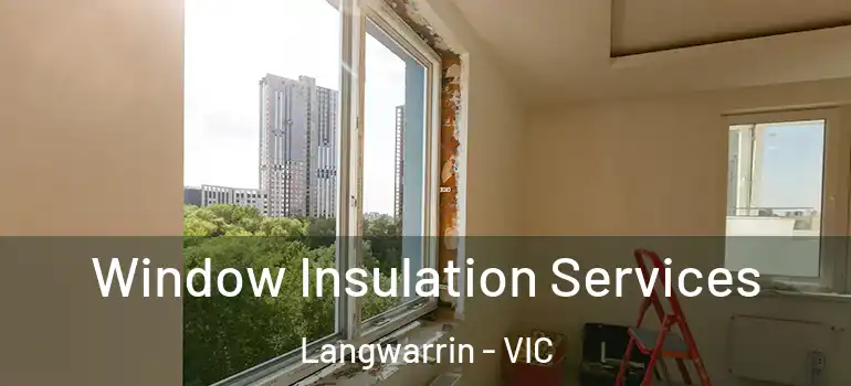  Window Insulation Services Langwarrin - VIC