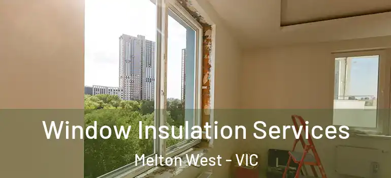 Window Insulation Services Melton West - VIC