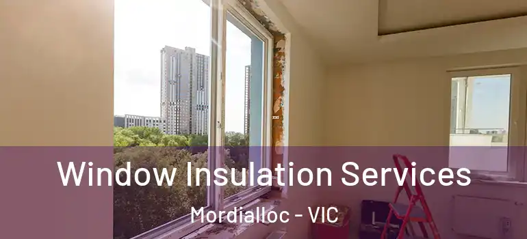 Window Insulation Services Mordialloc - VIC
