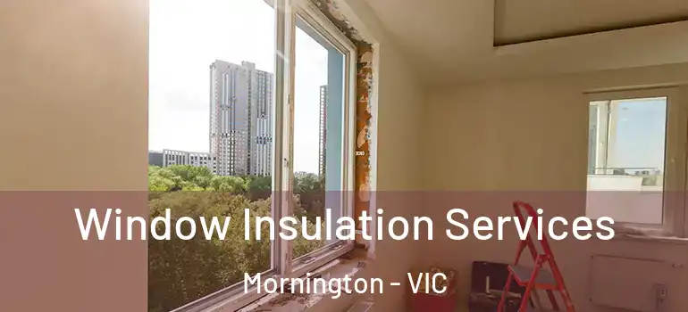 Window Insulation Services Mornington - VIC