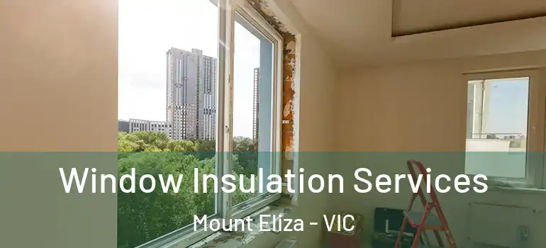 Window Insulation Services Mount Eliza - VIC