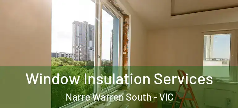  Window Insulation Services Narre Warren South - VIC