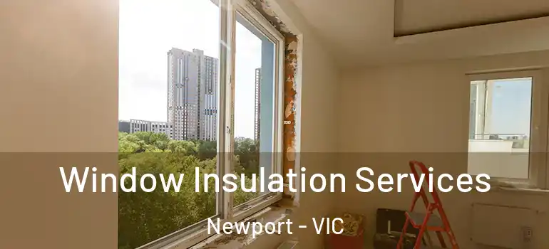  Window Insulation Services Newport - VIC
