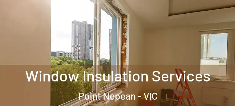 Window Insulation Services Point Nepean - VIC