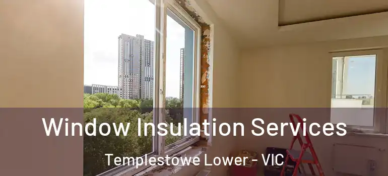 Window Insulation Services Templestowe Lower - VIC