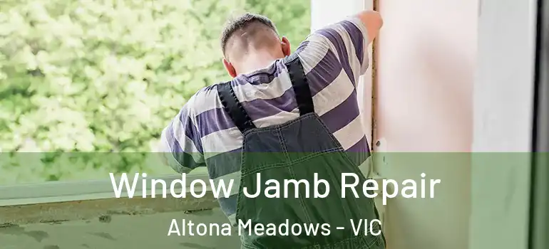 Window Jamb Repair Altona Meadows - VIC