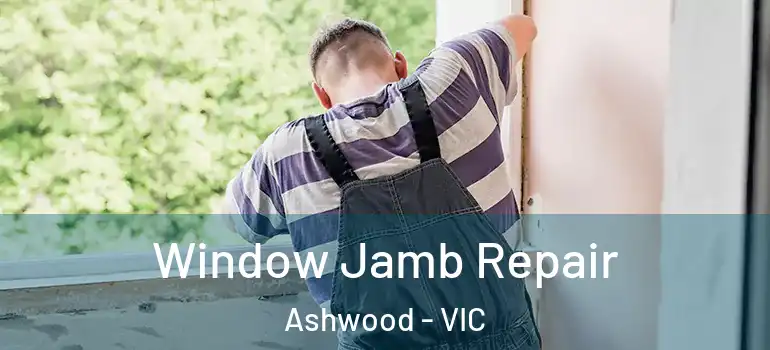 Window Jamb Repair Ashwood - VIC