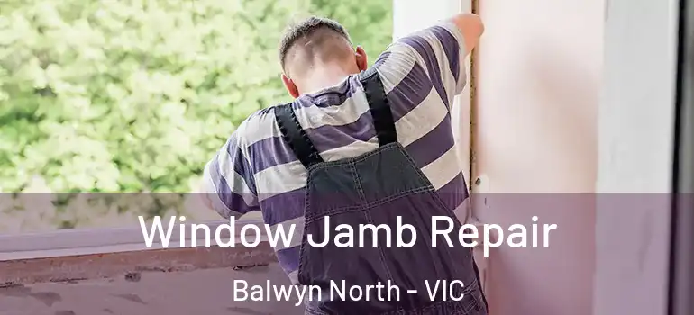 Window Jamb Repair Balwyn North - VIC