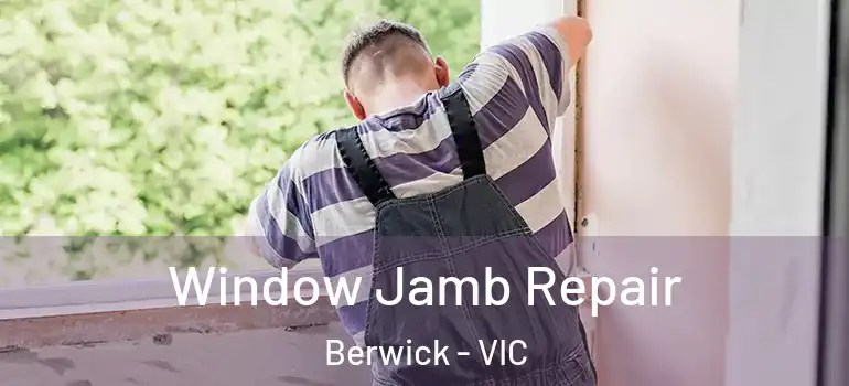 Window Jamb Repair Berwick - VIC