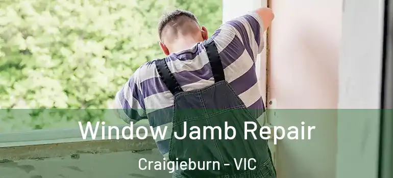  Window Jamb Repair Craigieburn - VIC
