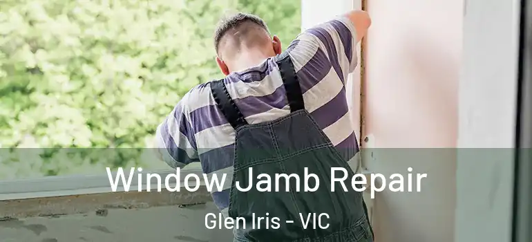 Window Jamb Repair Glen Iris - VIC