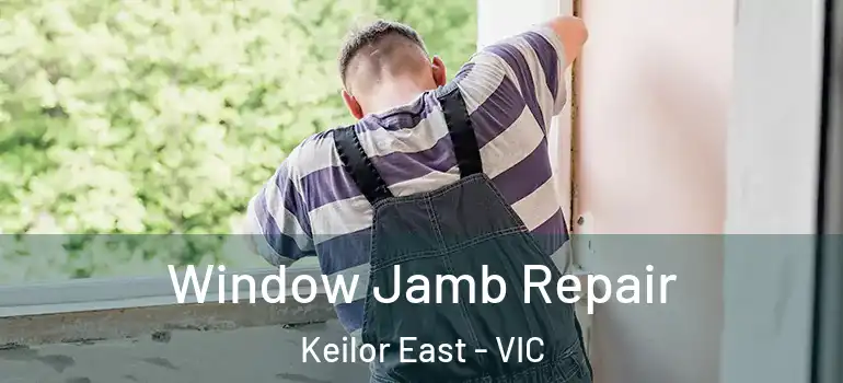 Window Jamb Repair Keilor East - VIC