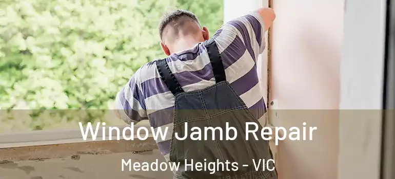 Window Jamb Repair Meadow Heights - VIC