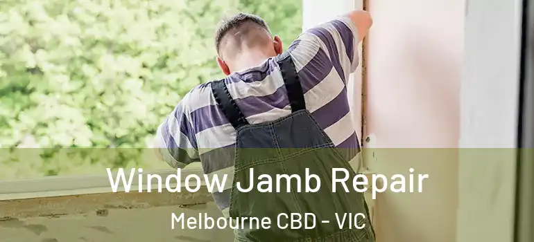 Window Jamb Repair Melbourne CBD - VIC
