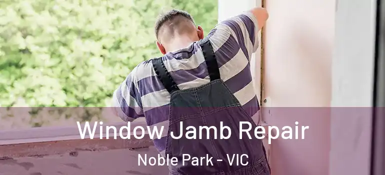  Window Jamb Repair Noble Park - VIC