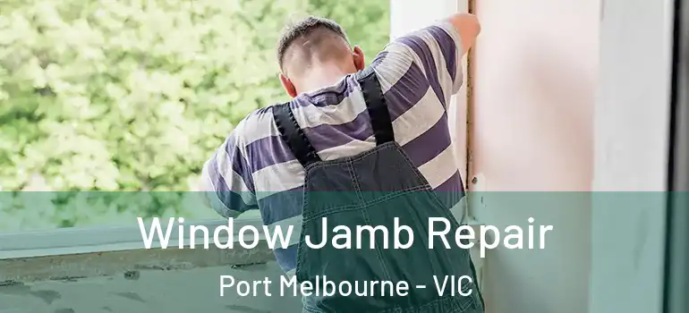 Window Jamb Repair Port Melbourne - VIC
