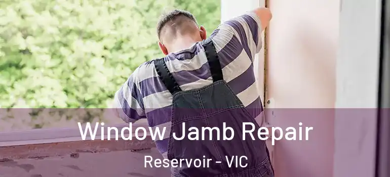 Window Jamb Repair Reservoir - VIC