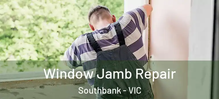  Window Jamb Repair Southbank - VIC