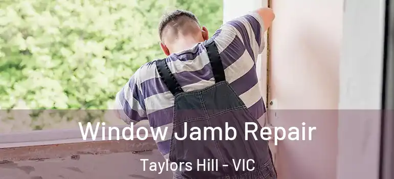 Window Jamb Repair Taylors Hill - VIC