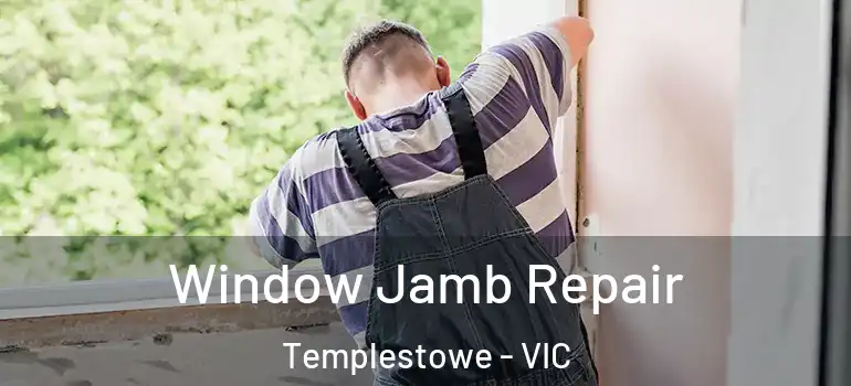 Window Jamb Repair Templestowe - VIC