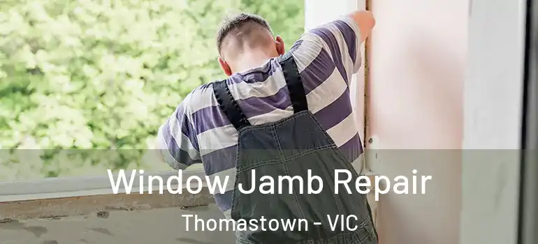 Window Jamb Repair Thomastown - VIC