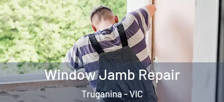 Window Jamb Repair Truganina - VIC