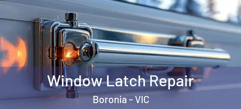 Window Latch Repair Boronia - VIC