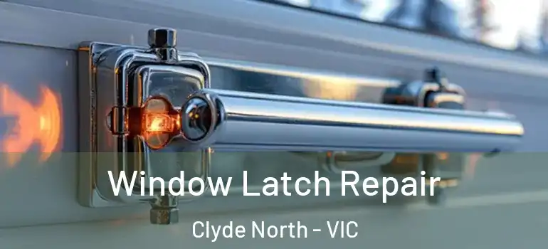 Window Latch Repair Clyde North - VIC