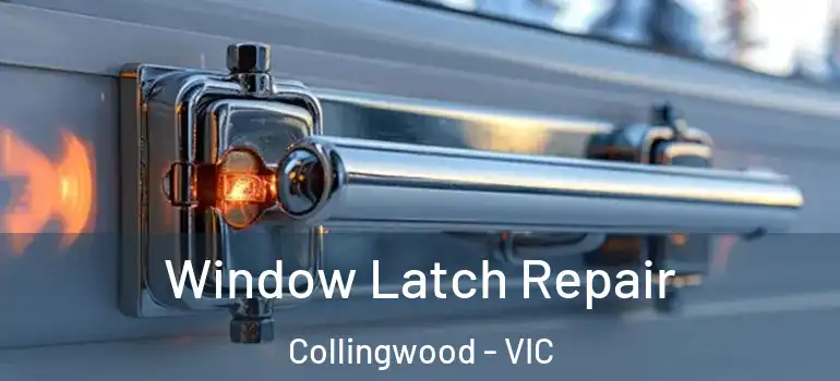 Window Latch Repair Collingwood - VIC