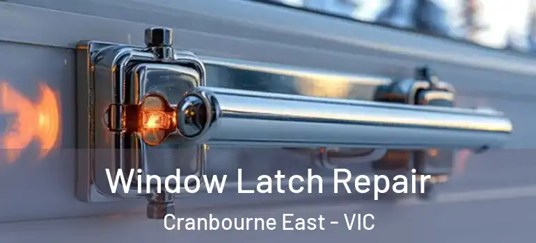  Window Latch Repair Cranbourne East - VIC