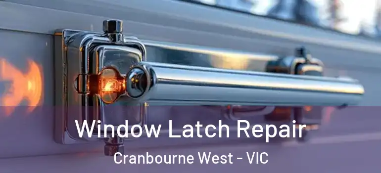  Window Latch Repair Cranbourne West - VIC